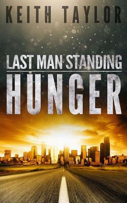 Hunger: Last Man Standing Book 1 - Keith Taylor