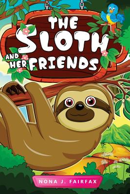 Coperta cărții 'The Sloth and her Friends: Children's Books, Kids Books, Bedtime Stories For Kids, Kids Fantasy Book (sloth books for'
