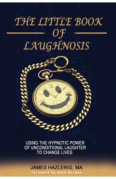 Coperta cărții 'The Little Book of Laughnosis: Using the Hypnotic Power of Unconditional Laughter to Change Lives - Dave Berman'
