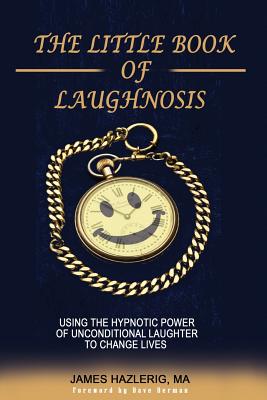 Coperta cărții 'The Little Book of Laughnosis: Using the Hypnotic Power of Unconditional Laughter to Change Lives - Dave Berman'