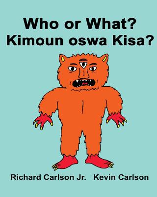 Who or What? Kimoun oswa Kisa?: Children's Picture Book English-Haitian Creole (Bilingual Edition) - Kevin Carlson