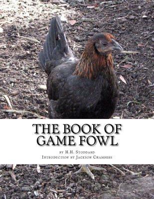The Book of Game Fowl: Chicken Breeds Book 47 - Jackson Chambers