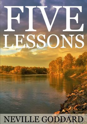 Five Lessons: A Clear, Definite, Lecture on Using The Power of Your Imagination! - Neville Goddard