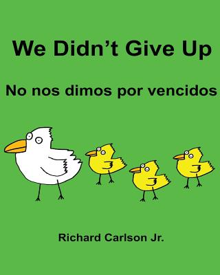 We Didn't Give Up No nos dimos por vencidos: Children's Picture Book English-Spanish (Spain) (Bilingual Edition) - Richard Carlson Jr