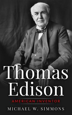 Thomas Edison: American Inventor - Michael W. Simmons
