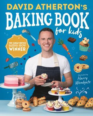 David Atherton's Baking Book for Kids: Delicious Recipes for Budding Bakers - David Atherton