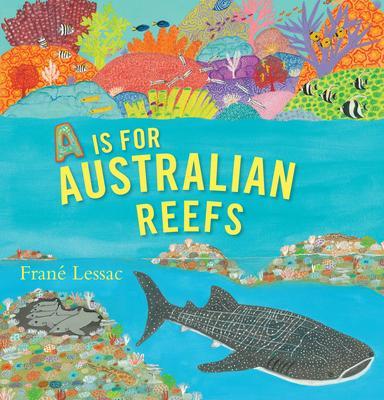 A is for Australian Reefs - Frané Lessac