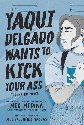 Yaqui Delgado Wants to Kick Your Ass: The Graphic Novel - Meg Medina