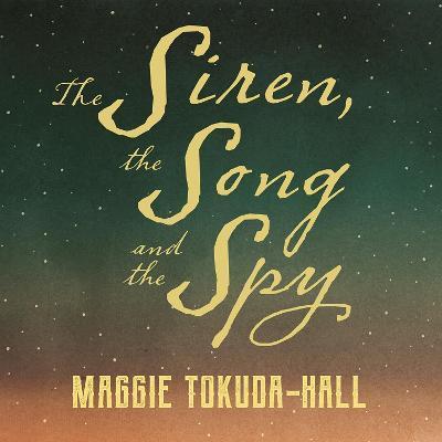 The Siren, the Song, and the Spy - Maggie Tokuda-hall