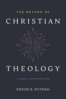 The Method of Christian Theology: A Basic Introduction - Rhyne Putman