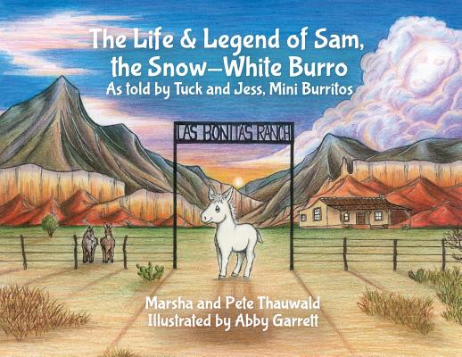 The Life & Legend of Sam, the Snow-White Burro: As Told by Tuck and Jess, Mini Burritos - Marsha Thauwald