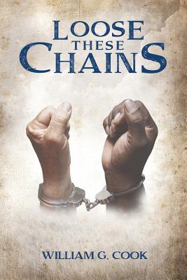 Loose These Chains - William G. Cook