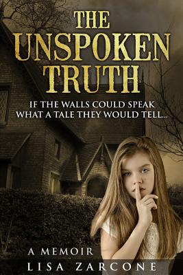 The Unspoken Truth: A Memoir - Lisa Zarcone