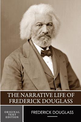 The Narrative Life of Frederick Douglass (Original Text Edition) - Frederick Douglass