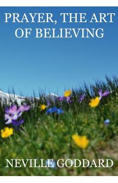 Coperta cărții 'Prayer, The Art Of Believing - Neville Goddard'
