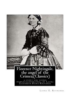 Coperta cărții 'Florence Nightingale, the angel of the Crimea; By Laura E. Richards (Classics): a story for young people(illustrated),'