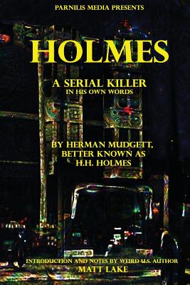 Holmes: A serial killer in his own words - H. H. Holmes