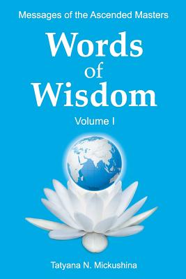 WORDS of WISDOM. Volume 1: Messages of Ascended Masters - Tatyana N. Mickushina