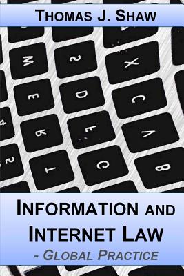 Information and Internet Law: Global Practice - Thomas J. Shaw Esq