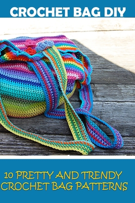 Crochet Bag DIY: 10 Pretty and Trendy Crochet Bag Patterns: (Summer Crochet, Easy Crochet Patterns, Crochet Hook A, Crochet Accessories - Helen Rolex