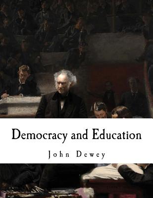 Democracy and Education: An Introduction to the Philosophy of Education - John Dewey