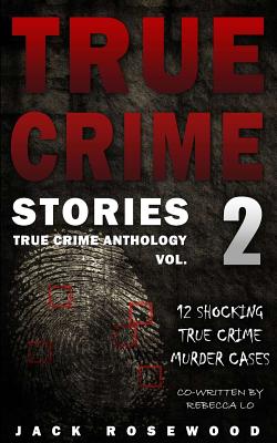 True Crime Stories Volume 2: 12 Shocking True Crime Murder Cases - Rebecca Lo