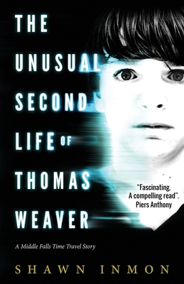 The Unusual Second Life of Thomas Weaver: A Middle Falls Time Travel Novel - Shawn Inmon