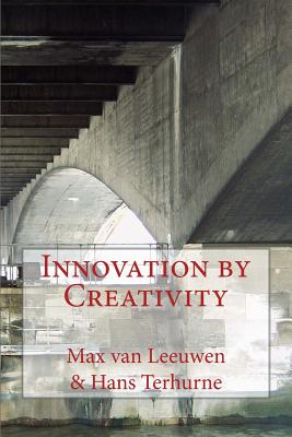 Innovation by Creativity: fifty-one tools on how to solve problems creatively - Max Van Leeuwen