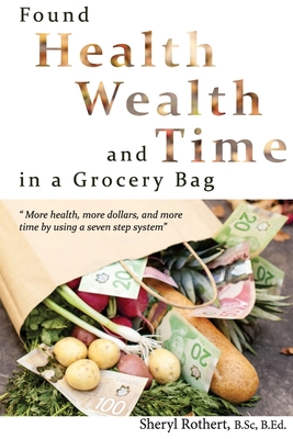 Found: Health, Wealth, and Time in a Grocery Bag - Sheryl A. Rothert