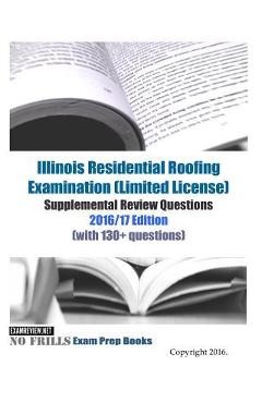 Poza produsului Illinois Residential Roofing Examination (Limited License) Supplemental Review Questions 2016/17 Edition: (with 130+ questions) - Examreview
