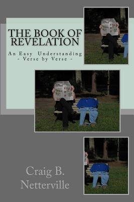 The Book of Revelation: An Easy Understanding Verse by Verse - Craig B. Netterville