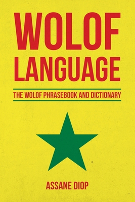 Wolof Language: The Wolof Phrasebook and Dictionary - Assane Diop