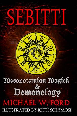 Sebitti: Mesopotamian Magick & Demonology - Michael W. Ford