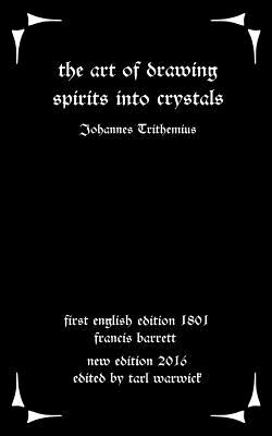 The Art of Drawing Spirits Into Crystals: The Doctrine of Spirits - Francis Barrett