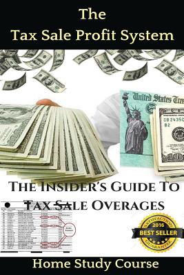 The Tax Sale Profit System: The Investor's guide to tax sale overages - Brandon Taylor