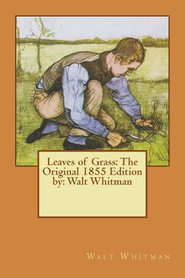 Leaves of Grass: The Original 1855 Edition by: Walt Whitman - Walt Whitman