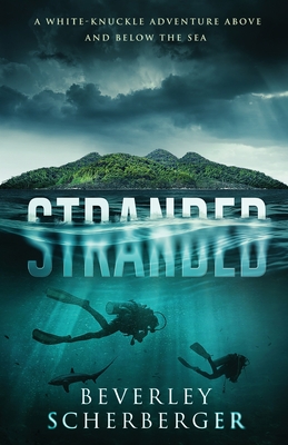 Stranded: A white-knuckle adventure above and below the sea - Beverley Scherberger