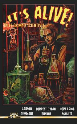 It's Alive! Tales of Mad Scientists - Forrest Dylan Bryant