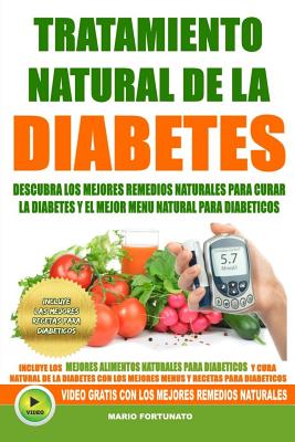 Tratamiento Natural de La Diabetes: Descubra Los Mejores Remedios Naturales Para Curar La Diabetes y el Mejor Menu Natural Para Diabeticos - Mario Fortunato