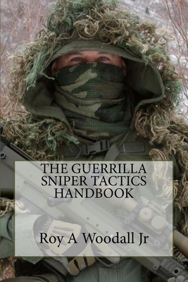 The Guerrilla Sniper Tactics Handbook - Roy A. Woodall