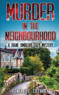 Murder in the Neighbourhood: A Diane Dimbleby Cozy Mystery - Penelope Sotheby
