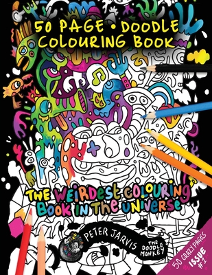 The Weirdest colouring book in the universe #1: by The Doodle Monkey - Peter Jarvis