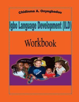 Igbo Language Development (ILD) Workbook - Chidinma A. Onyegbaduo