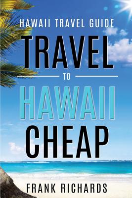 Hawaii Travel Guide: How to Travel to Hawaii Cheap - Frank Richards