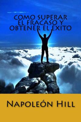 Como Superar el Fracaso y Obtener el Exito (Spanish Edition) - Napoleon Hill
