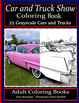 Car and Truck Show Coloring Book 25 Grayscale Cars and Trucks: Adult Coloring Books - Elaine Warfield