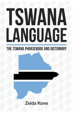 Coperta cărții 'Tswana Language: The Tswana Phrasebook and Dictionary - Zeida Kone'