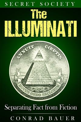 Secret Society The Illuminati: Separating Fact from Fiction - Conrad Bauer