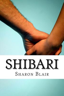 Shibari: Japanese Bondage Techniques: Learn the Most Popular Japanese Art of Seduction - Sharon Blair