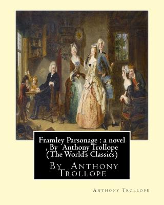 Framley Parsonage: a novel, By Anthony Trollope (The World's Classics) - Anthony Trollope